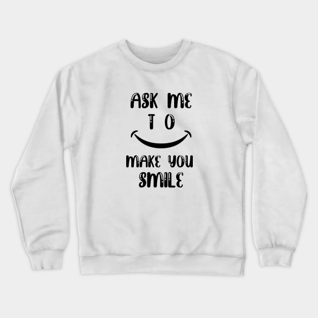 Ask me to make you smile Crewneck Sweatshirt by Jack Soda